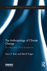 The Anthropology of Climate Change : An Integrated Critical Perspective