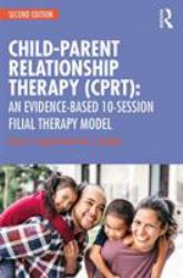 Child Parent Relationship Therapy (CPRT) : A 10-Session Filial Therapy Model