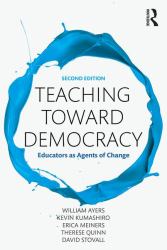 Teaching Toward Democracy 2e : Educators As Agents of Change