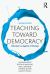 Teaching Toward Democracy 2e : Educators As Agents of Change