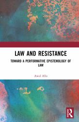 Law and Resistance : Toward a Performative Epistemology of Law