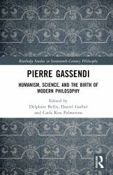 Pierre Gassendi : Humanism, Science, and the Birth of Modern Philosophy