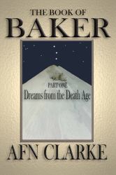 The Book of Baker - Part 1 - Dreams from the Death Age