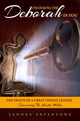 Unlocking the Deborah in You, the Traits of a Great Female Leader : Discovering the Leader Within