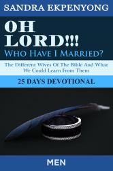 Oh Lord Who Have I Married (MEN DEVOTIONAL) : The Different Wives of The Bible And What We Could Learn From Them