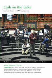 School for Advanced Research Advanced Seminar Series: Cash on the Table : Markets, Values and Moral Economies
