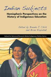 Indian Subjects : Hemispheric Perspectives on the History of Indigenous Education