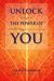 Unlock the Power of YOU : 12 Keys to Health, Happiness and Success