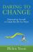 Daring to Change : Empowering Yourself to Create the Life You Want Daring to Change : Empowering Yourself to Create the Life You Want