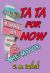 Ta Ta for Now : - the Movie