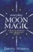 Everyday Moon Magic : Spells and Rituals for Abundant Living