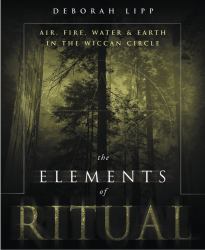 The Elements of Ritual : Air, Fire, Water and Earth in the Wiccan Circle