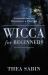 Wicca for Beginners : Fundamentals of Philosophy and Practice