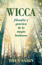 Wicca : Filosofia y Practica de la Magia Luminosa