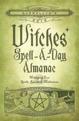 Llewellyn's 2012 Witches' Spell-A-Day Almanac : Holidays and Lore