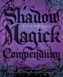 Shadow Magick Compendium : Exploring Darker Aspects of Magickal Spirituality