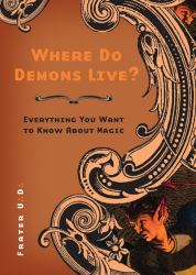 Where Do Demons Live? : Everything You Want to Know about Magic