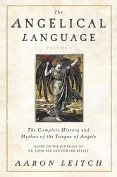 The Angelical Language, Volume I Vol. 1 : The Complete History and Mythos of the Tongue of Angels