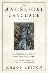 The Angelical Language, Volume II : An Encyclopedic Lexicon of the Tongue of Angels