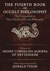 The Fourth Book of Occult Philosophy : The Companion to Three Books of Occult Philosophy