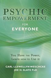 Psychic Empowerment for Everyone : You Have the Power, Learn How to Use It