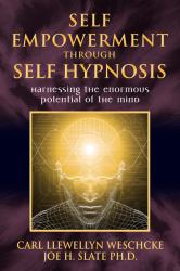 Self-Empowerment Through Self-Hypnosis : Harnessing the Enormous Potential of the Mind