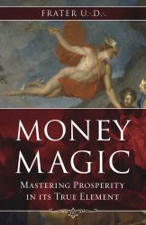 Money Magic : Mastering Prosperity in Its True Element