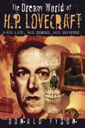 The Dream World of H. P. Lovecraft : His Life, His Demons, His Universe