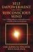 Self-Empowerment and Your Subconscious Mind : Your Unlimited Resource for Health, Success, Long Life and Spiritual Attainment