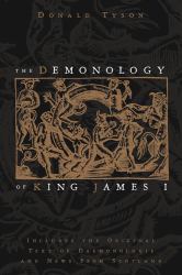 The Demonology of King James I : Includes the Original Text of Daemonologie and News from Scotland