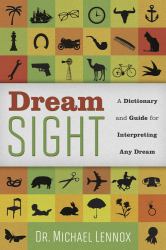 Dream Sight : A Dictionary and Guide for Interpreting Any Dream