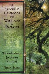 A Teaching Handbook for Wiccans and Pagans : Practical Guidance for Sharing Your Path