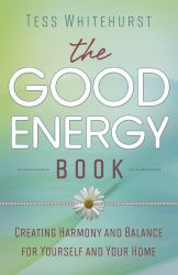 The Good Energy Book : Creating Harmony and Balance for Yourself and Your Home