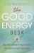 The Good Energy Book : Creating Harmony and Balance for Yourself and Your Home