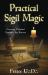 Practical Sigil Magic : Creating Personal Symbols for Success Practical Sigil Magic : Creating Personal Symbols for Success