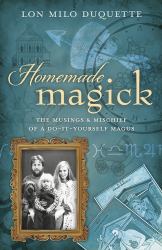 Homemade Magick : The Musings and Mischief of a Do-It-Yourself Magus