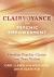 Clairvoyance for Psychic Empowerment : The Art and Science of Clear Seeing Past the Illusions of Space and Time and Self-Deception