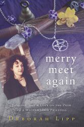 Merry Meet Again : Lessons, Life and Love on the Path of a Wiccan High Priestess