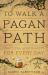To Walk a Pagan Path : Practical Spirituality for Every Day