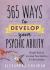 365 Ways to Develop Your Psychic Ability : Simple Tools to Increase Your Intuition and Clairvoyance