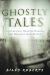 Ghostly Tales : Poltergeists, Haunted Houses, and Messages from Beyond