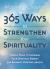 365 Ways to Strengthen Your Spirituality : Simple Ways to Connect with the Divine