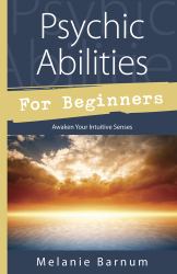 Psychic Abilities for Beginners : Awaken Your Intuitive Senses