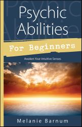 Psychic Abilities for Beginners : Awaken Your Intuitive Senses