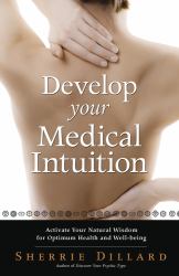 Develop Your Medical Intuition : Activate Your Natural Wisdom for Optimum Health and Well-Being
