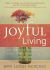 Joyful Living : 101 Ways to Transform Your Spirit and Revitalize Your Life