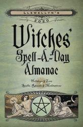 Llewellyn's 2020 Witches' Spell-A-Day Almanac : Holidays and Lore, Spells, Rituals and Meditations
