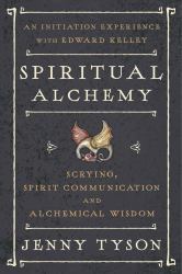 Spiritual Alchemy : Scrying, Spirit Communication, and Alchemical Wisdom