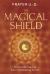 The Magical Shield : Protection Magic to Ward off Negative Forces The Magical Shield : Protection Magic to Ward off Negative Forces