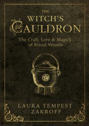 The Witch's Cauldron : The Craft, Lore and Magick of Ritual Vessels